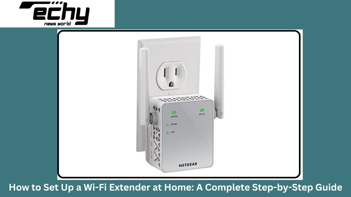 How to Set Up a Wi-Fi Extender at Home: A Complete Step-by-Step Guide