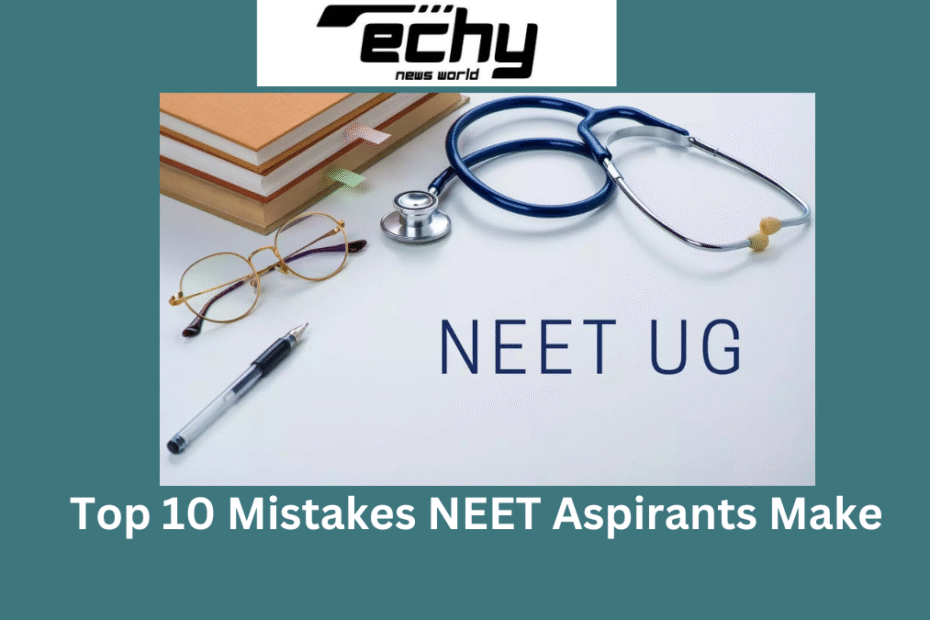 Top 10 Mistakes NEET Aspirants Make